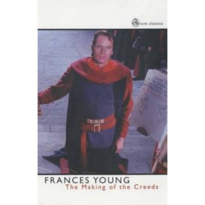 Making of the Creeds - (Scm classics) by  Frances Young (Paperback)