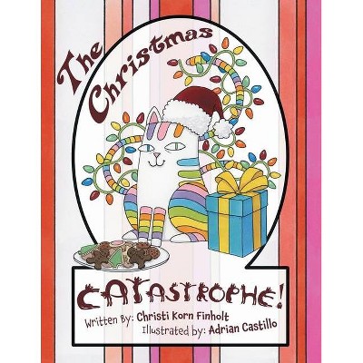 The Christmas Catastrophe! - by  Christi Korn Finholt (Paperback)