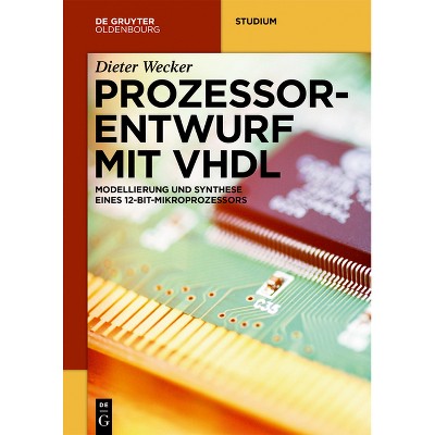 Prozessorentwurf mit VHDL - (De Gruyter Studium) by  Dieter Wecker (Paperback)