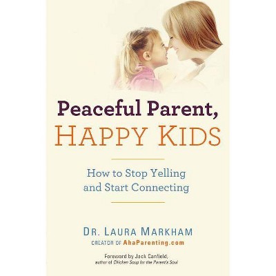 Peaceful Parent, Happy Kids - by  Markham (Paperback)