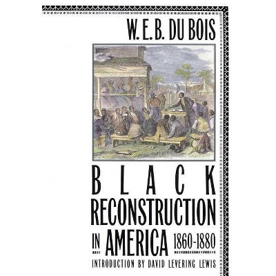 Black Reconstruction in America 1860-1880 - by  W E B Du Bois (Paperback)