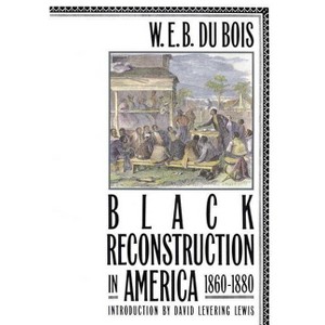 Black Reconstruction in America 1860-1880 - by  W E B Du Bois (Paperback) - 1 of 1