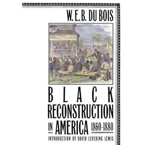 Black Reconstruction in America 1860-1880 - by  W E B Du Bois (Paperback) - image 1 of 1