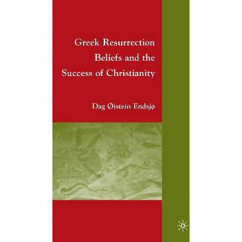 Greek Resurrection Beliefs and the Success of Christianity - by D Endsjø