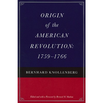 Origin of the American Revolution: 1759-1766 - by  Bernhard Knollenberg (Paperback)