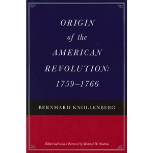 Origin of the American Revolution: 1759-1766 - by  Bernhard Knollenberg (Paperback) - 1 of 1