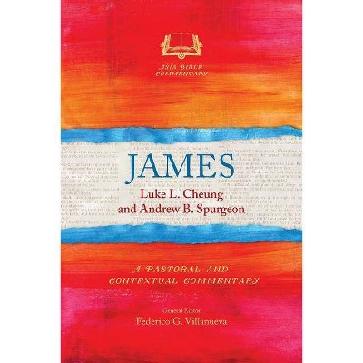 James - (Asia Bible Commentary) by  Luke L Cheung & Andrew B Spurgeon (Paperback)