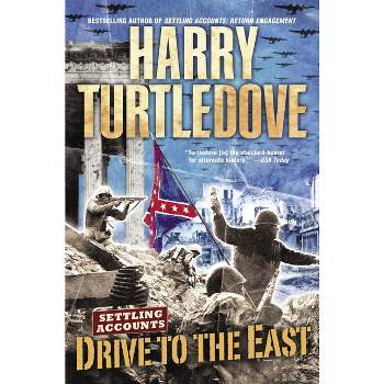 Drive to the East (Settling Accounts, Book Two) - (Southern Victory: Settling Accounts) by  Harry Turtledove (Paperback)