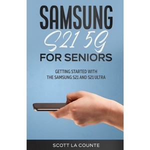 Samsung Galaxy S21 5G For Seniors - by  Scott La Counte (Paperback) - 1 of 1