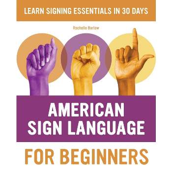American Sign Language for Beginners - (American Sign Language Guides) by  Rochelle Barlow (Paperback)