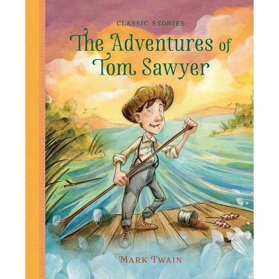 The Adventures of Tom Sawyer - (Classic Stories) (Hardcover)