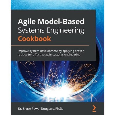 Agile Model-Based Systems Engineering Cookbook - by  Bruce Powel Douglass (Paperback)