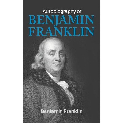 The Autobiography of Benjamin Franklin - (Hardcover)