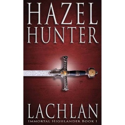 Lachlan (Immortal Highlander Book 1) - by  Hazel Hunter (Paperback)