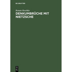 Denkumbrüche mit Nietzsche - by  Renate Reschke (Hardcover) - 1 of 1