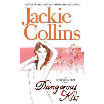 Dangerous Kiss - (Lucky Santangelo Novels (Paperback)) by  Jackie Collins (Paperback)