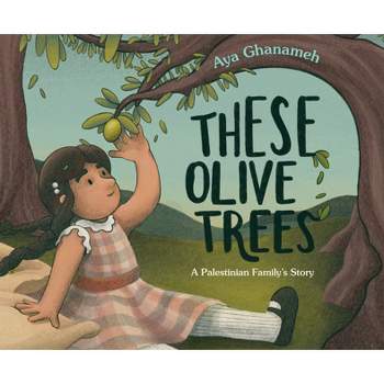 These Olive Trees - by  Aya Ghanameh (Hardcover)
