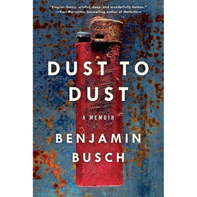 Dust to Dust - by  Benjamin Busch (Paperback)