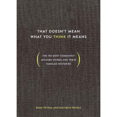 That Doesn't Mean What You Think It Means - by  Ross Petras & Kathryn Petras (Hardcover)