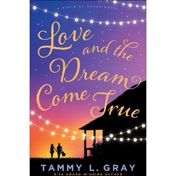 Love and the Dream Come True - (State of Grace) by  Tammy L Gray (Paperback)