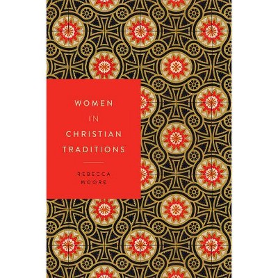 Women in Christian Traditions - (Women in Religions) by  Rebecca Moore (Paperback)