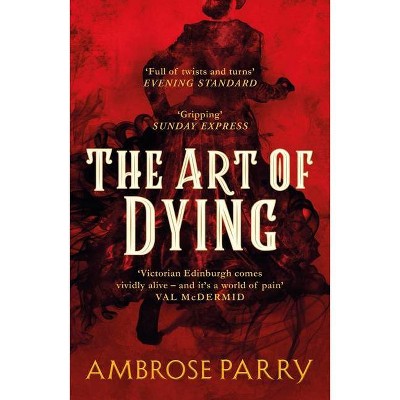 The Art of Dying - (Raven and Fisher Mystery) by  Ambrose Parry (Paperback)