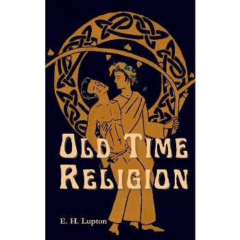 Old Time Religion - (Wisconsin Gothic) by  E H Lupton (Paperback)