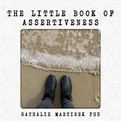 The Little Book of Assertiveness - by  Nathalie Martinek (Paperback)