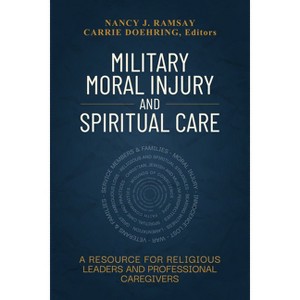 Military Moral Injury and Spiritual Care - by  Nancy Ramsay & Carrie Doehring (Paperback) - 1 of 1