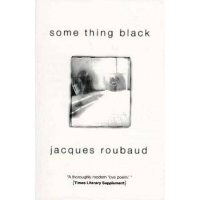 Some Thing Black - by  Jacques Roubaud (Paperback)