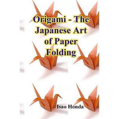 Origami - The Japanese Art of Paper Folding - by  Isao Honda (Paperback)