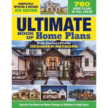 Ultimate Book of Home Plans, Completely Updated & Revised 4th Edition - by  Editors of Creative Homeowner (Paperback)