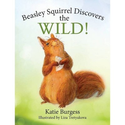 Beasley Squirrel Discovers the Wild! - by  Katie Burgess (Hardcover)