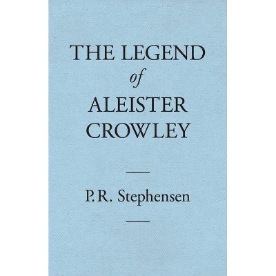 The Legend of Aleister Crowley - by  Percy Stephensen (Paperback)