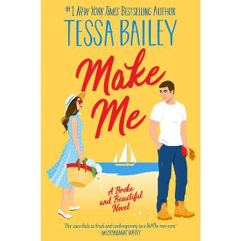 Make Me - (Broke and Beautiful) by  Tessa Bailey (Paperback)