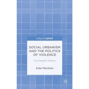 Social Urbanism and the Politics of Violence - by  K MacLean (Hardcover) - 1 of 1