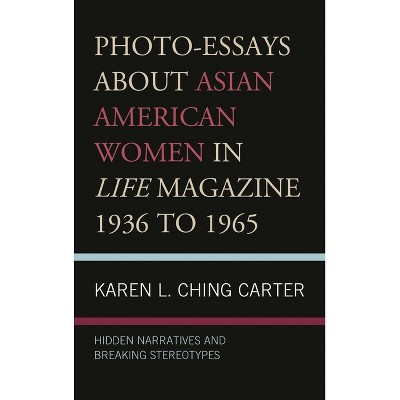 Photo-Essays about Asian American Women in Life Magazine 1936 to 1965 - by  Karen L Ching Carter (Paperback)