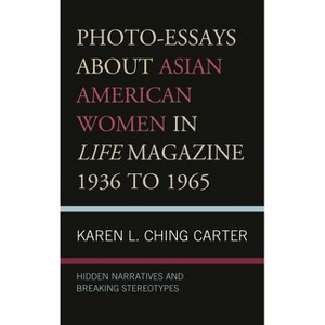 Photo-Essays about Asian American Women in Life Magazine 1936 to 1965 - by  Karen L Ching Carter (Paperback) - 1 of 1