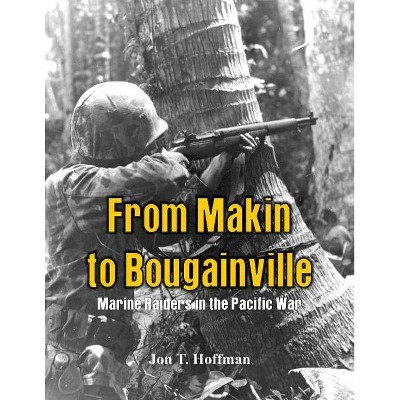 From Makin to Bougainville - by  Jon T Hoffman (Paperback)