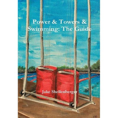 Power & Towers & Swimming - by  Jacob Shellenberger (Hardcover)