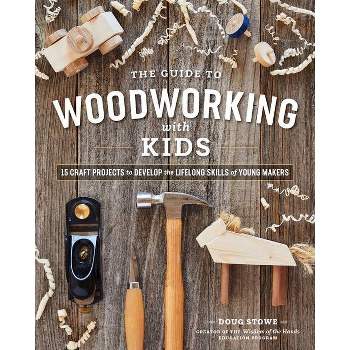 The Guide to Woodworking with Kids - by  Doug Stowe (Paperback)