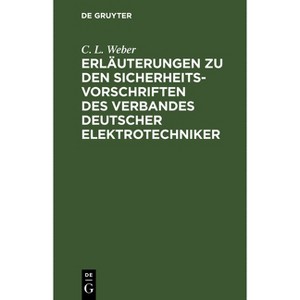 Erläuterungen Zu Den Sicherheits-Vorschriften Des Verbandes Deutscher Elektrotechniker - by  C L Weber (Hardcover) - 1 of 1