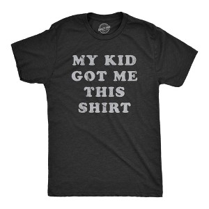 Mens My Kid Got Me This Shirt T Shirt Funny Fathers Day Graphic Novelty Tee - Crazy Dog Men's T Shirt - 1 of 4