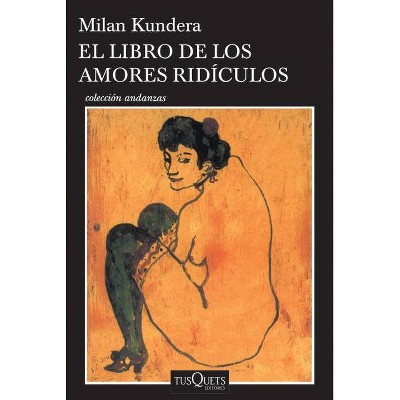 El Libro de Los Amores Rídiculos - by  Milan Kundera (Paperback)