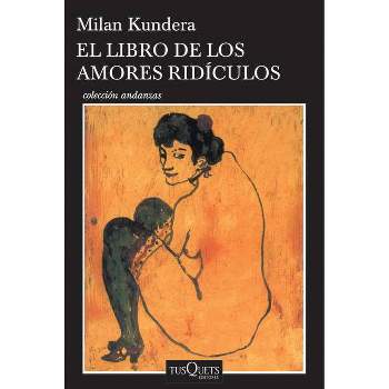 El Libro de Los Amores Rídiculos / Laughable Loves - by  Milan Kundera (Paperback)