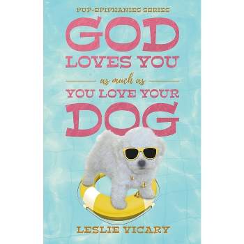 God Loves You as Much as You Love Your Dog - (Pup-Epiphanies) by  Leslie Vicary (Paperback)