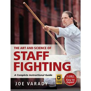 The Art and Science of Staff Fighting - (Martial Science) by  Varady (Hardcover)