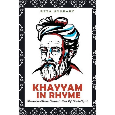 Khayyam In Rhyme - by  Reza Noubary (Paperback)