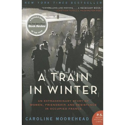 A Train in Winter - (Resistance Quartet) by  Caroline Moorehead (Paperback)