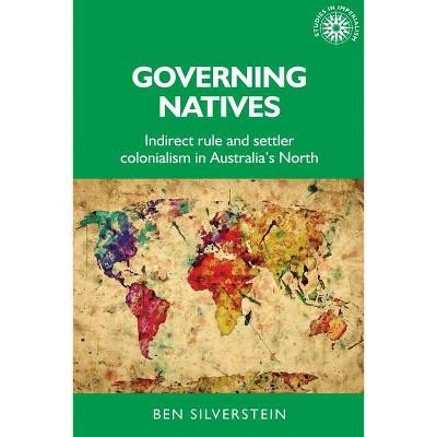 Governing Natives - (Studies in Imperialism) by  Ben Silverstein (Hardcover)